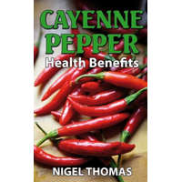  Cayenne Pepper Health Benefits – MR Nigel Thomas