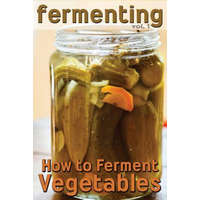 Fermenting: How to Ferment Vegetables – Rashelle Johnson