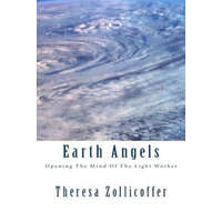  Earth Angels: Opening The Mind Of The Light Worker – Theresa Zollicoffer