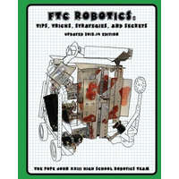  FTC Robotics: Tips, Tricks, Strategies, and Secrets: 2013-14 Edition – The Pope John XXIII High School Robotics,Caitlyn Cherepakhov,Jacob Scordato