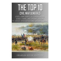  The Top 10 Greatest Civil War Generals: Ulysses S. Grant, Robert E. Lee, Stonewall Jackson, William Tecumseh Sherman, George H. Thomas, James Longstre – Charles River Editors