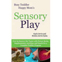  Sensory Play: Over 65 Sensory Bin Topics with Additional Picture Books, Supplementary Activities, and Snacks for a Complete Toddler – Gayle Jervis,Kristen Jervis Cacka