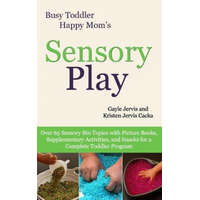 Sensory Play: Over 65 Sensory Bin Topics with Additional Picture Books, Supplementary Activities, and Snacks for a Complete Toddler – Gayle Jervis,Kristen Jervis Cacka