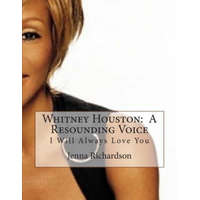  Whitney Houston: A Resounding Voice: I Will Always Love You – Jenna J Richardson