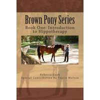  Brown Pony Series: Book One: Introduction to Hippotherapy – Rebecca Cook,Tracie Molton