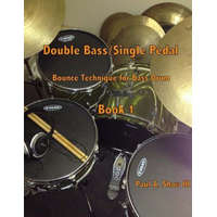  Double Bass/Single Pedal: Bounce Technique for Bass Drum Book 1 – Paul a Shaw III