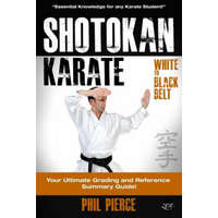Shotokan Karate: : Your Ultimate Grading and Training Guide (White to Black Belt) – Phil Pierce