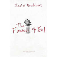 The Flowers of Evil: Les Fleurs du Mal – Charles P Baudelaire