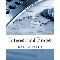 Interest and Prices (Large Print Edition): A Study of the Causes Regulating the Value of Money – Knut Wicksell,R F Kahn,Bertil Ohlin