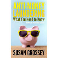  Anti-Money Laundering: What You Need to Know (Guernsey insurance edition): A concise guide to anti-money laundering and countering the financ – Susan Grossey