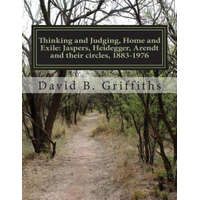 Thinking and Judging, Home and Exile: Jaspers, Heidegger, Arendt and their circles, 1883-1976 – Dr David Burke Griffiths