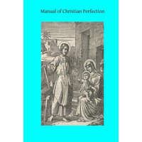 Manual of Christian Perfection – Rev J B Scaramelli Sj,Brother Hermenegild Tosf