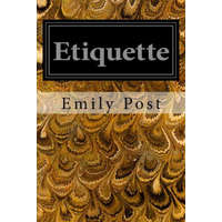  Etiquette: In Society, In Business, In Politics, and at Home – Emily Post