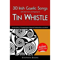  30 Irish Gaelic Songs with Sheet Music and Fingering for Tin Whistle – Stephen Ducke