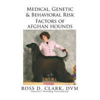 Medical, Genetic & Behavioral Risk Factors of Afghan Hounds – DVM Ross D Clark