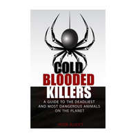  Cold Blooded Killers: A guide to the deadliest and most dangerous animals on the planet – MR Peter Elliott