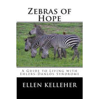 Zebras of Hope: A Guide to Living with Ehlers-Danlos Syndrome – Ellen C Kelleher