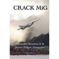 Crack MiG – Alexander Bendyna II,Steven Robert Alexander