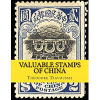 Valuable Stamps of China: Images and Price guide of some of Chinas valuable stamps – MR Theodore T Tsavoussis 111