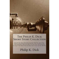  The Philip K. Dick Short Story Collection – Philip K. Dick