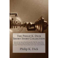 The Philip K. Dick Short Story Collection – Philip K. Dick