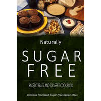  Naturally Sugar-Free - Baked Treats and Dessert Cookbook: Delicious Sugar-Free and Diabetic-Friendly Recipes for the Health-Conscious – Naturally Sugar-Free