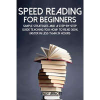  Speed Reading for Beginners: Simple Strategies and a Step-By-Step Guide Teaching You How to Read 300% Faster in Less Than 24 Hours – Andy Arnott