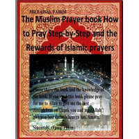  The Muslim Prayer book How to Pray Step-by-Step and the Rewards of Islamic prayers – MR Faisal Fahim