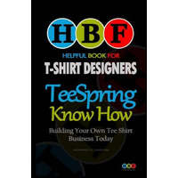  Teespring Know How: Building Your Own Tee Shirt Business Today – Howard D Easton