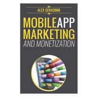 Mobile App Marketing And Monetization: How To Promote Mobile Apps Like A Pro: Learn to promote and monetize your Android or iPhone app. Get hundreds o – Alex Genadinik