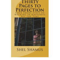 Thirty Pages to Change Your Life: Four Short Steps to Walking in Happiness All the Time – Shel Shamus