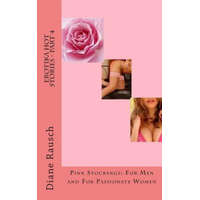 Erotika Hot Stories - Part 4: Pink Stockings: For Men and For Parrionate Women – MS Diane Rausch