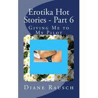  Erotika Hot Stories - Part 6: Giving Me to My Pilot – MS Diane Rausch