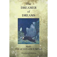  The Dreamer of Dreams – Marie the Queen of Roumania