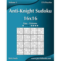 Anti-Knight Sudoku 16x16 - Easy to Extreme - Volume 5 - 276 Puzzles – Nick Snels