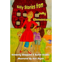  Silly Stories from Jolly Elementary – Dr Kimberly Sheppard,Rachel Stubbs,Kari Payne