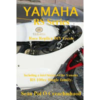  Yamaha RS Series Race Replica DIY Guide: Including a brief history of the Yamaha RS 100cc Single family. – Sean Pol O Creachmhaoil