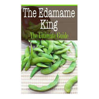 The Edamame King: The Ultimate Guide – Kelly Kombs