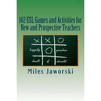  102 ESL Games and Activities for New and Prospective Teachers – Miles Jaworski