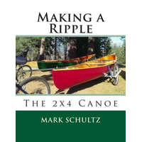  Making a Ripple: The 2x4 Canoe – Mark Schultz