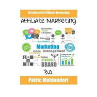  Affiliate Marketing 3.0: Wealth with Affiliate Marketing – Patric Mahlendorf
