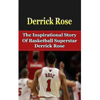  Derrick Rose: The Inspirational Story of Basketball Superstar Derrick Rose – Bill Redban