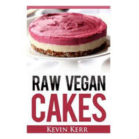  Raw Vegan Cakes: Raw Food Cakes, Pies, and Cobbler Recipes. – Kevin Kerr