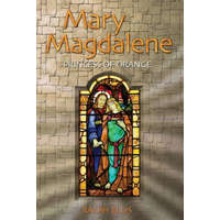  Mary Magdalene, Princess of Orange: Mary in Provence, France – Ralph Ellis