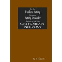 The Day Healthy Eating became an Eating Disorder: Welcome to Orthorexia Nervosa – M Fernandez