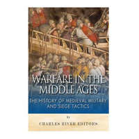  Warfare in the Middle Ages: The History of Medieval Military and Siege Tactics – Charles River Editors,Sean McLachlan