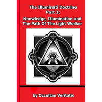 The Illuminati Doctrine - Part 1: Knowledge, Illumination and The Path of The Light Worker – Occultae Veritatis
