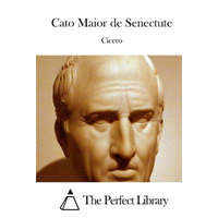  Cato Maior de Senectute – Cicero,The Perfect Library