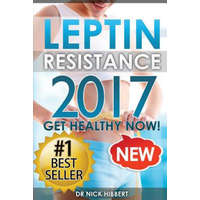  Leptin Resistance: Get Healthy Now: How to get permanent weight loss, cure obesity, control your hormones and live healthy – Dr Nick Hibbert