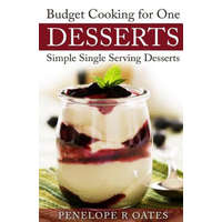 Budget Cooking for One Desserts: Simple Single Serving Desserts – Penelope R Oates